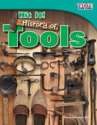 Title: Hit It! History of Tools, Author: Dona Herweck Rice