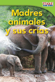 Title: Madres animales y sus crías (Animal Mothers and Babies) (TIME For Kids Nonfiction Readers), Author: Dona Herweck Rice