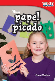 Title: Haz papel picado (Make Papel Picado) (Spanish Version) (TIME For Kids Nonfiction Readers), Author: Conni Medina