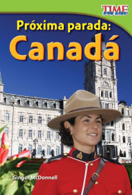 Title: Proxima parada: Canada (Next Stop: Canada) (TIME FOR KIDS Nonfiction Readers), Author: Ginger McDonnell