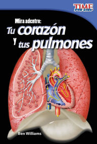 Title: Mira adentro: Tu corazón y tus pulmones, Author: Ben Williams