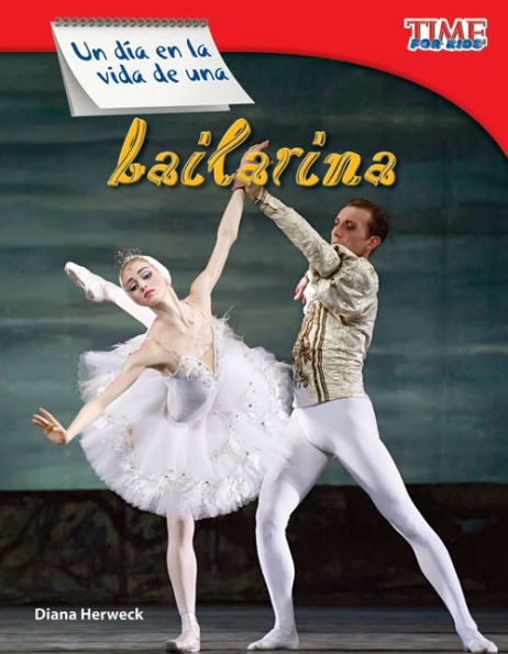 Un día en la vida de una bailarina (A Day in the Life of a Ballet Dancer) (TIME For Kids Nonfiction Readers)