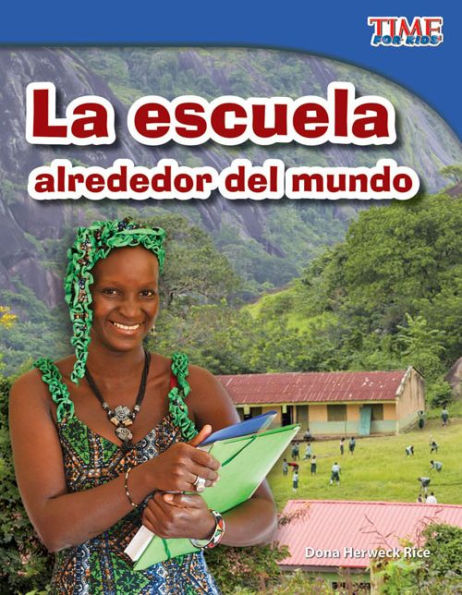 La escuela alrededor del mundo (School Around the World) (TIME For Kids Nonfiction Readers)