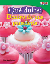 Title: Qué dulce: Dentro de una panadería (Sweet: Inside a Bakery) (TIME For Kids Nonfiction Readers), Author: Lisa Greathouse