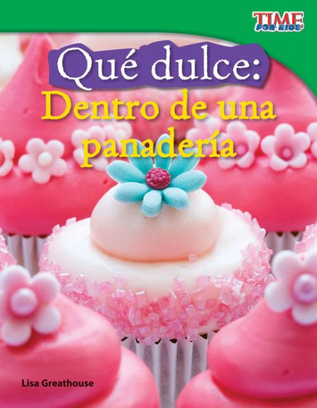 Qué dulce: Dentro de una panadería (Sweet: Inside a Bakery) (TIME For Kids Nonfiction Readers)