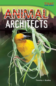 Title: Animal Architects (TIME FOR KIDS Nonfiction Readers), Author: Timothy J. Bradley