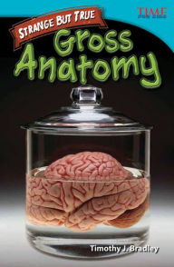 Title: Strange but True: Gross Anatomy (TIME FOR KIDS Nonfiction Readers), Author: Timothy J. Bradley