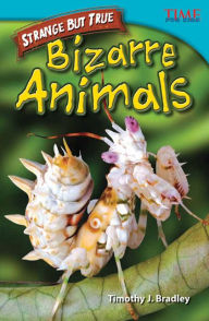Title: Strange but True: Bizarre Animals (TIME FOR KIDS Nonfiction Readers), Author: Timothy J. Bradley