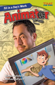 Title: All in a Day's Work: Animator (TIME FOR KIDS Nonfiction Readers), Author: Michael Serwich