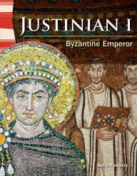 Title: Justinian I: Byzantine Emperor, Author: Kelly Rodgers