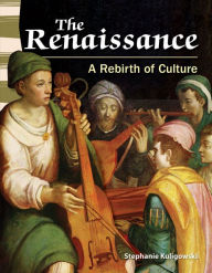 Title: The Renaissance: A Rebirth of Culture, Author: Stephanie Kuligowski