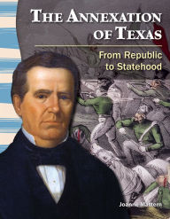 Title: The Annexation of Texas: From Republic to Statehood, Author: Joanne Mattern