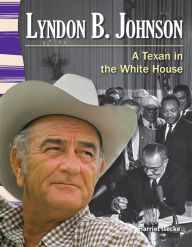 Title: Lyndon B. Johnson: A Texan in the White House, Author: Harriet Isecke