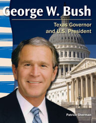 Title: George W. Bush: Texas Governor and U.S. President, Author: Patrice Sherman