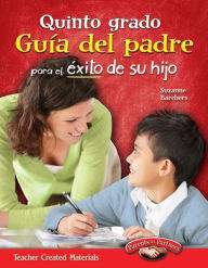 Title: Quinto grado: Guía del padre para el éxito de su hijo, Author: Suzanne Barchers