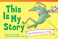 Title: This Is My Story by Frederick G. Frog, Author: James Reid