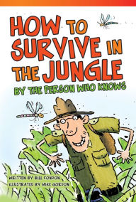 Title: How to Survive in the Jungle by the Person Who Knows, Author: Bill Condon