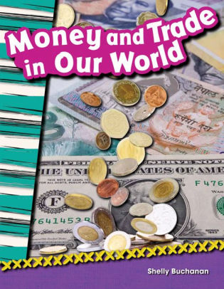 Money And Trade In Our World By Shelly Buchanan Paperback Barnes Money And Trade In Our World By Shelly Buchanan Paperback Barnes Le