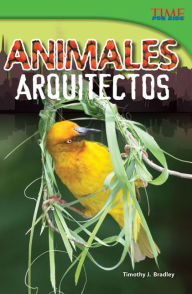 Title: Animales arquitectos (Animal Architects) (TIME For Kids Nonfiction Readers), Author: Timothy J. Bradley