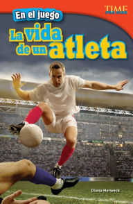 En el juego: La vida de un atleta (In the Game: An Athlete's Life) (TIME For Kids Nonfiction Readers)