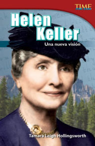 Title: Helen Keller: Una nueva visión (Helen Keller: A New Vision) (TIME For Kids Nonfiction Readers), Author: Tamara Hollingsworth