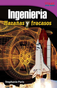 Title: Ingeniería: Hazañas y fracasos (Engineering: Feats & Failures) (TIME For Kids Nonfiction Readers), Author: Stephanie Paris