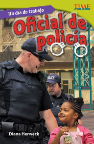 Un dia de trabajo: Oficial de policia (All in a Day's Work: Police Officer) (TIME For Kids Nonfiction Readers)