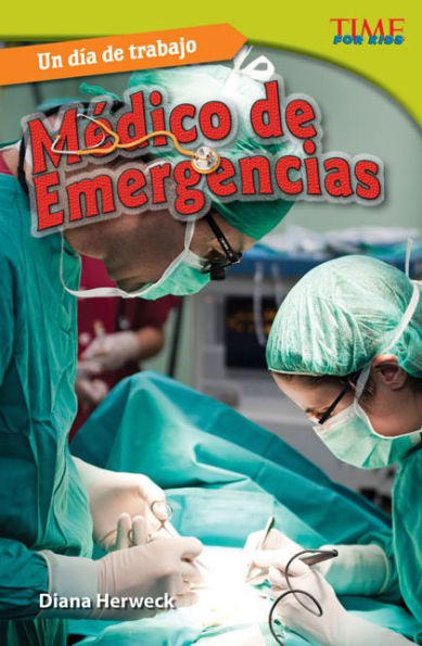 Un dia de trabajo: Medico de emergencias (All in a Day's Work: ER Doctor) (TIME For Kids Nonfiction Readers)