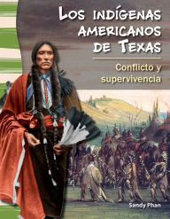Title: Los indígenas americanos de Texas: Conflicto y supervivencia, Author: Sandy Phan