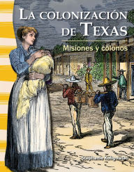 Title: La colonización de Texas: Misiones y colonos, Author: Stephanie Kuligowski