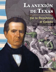 Title: La anexión de Texas: De la República al Estado, Author: Joanne Mattern