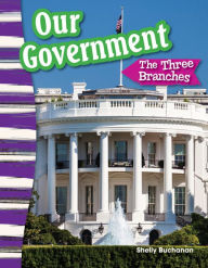 Title: Our Government: The Three Branches, Author: Shelly Buchanan
