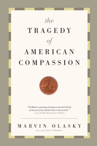 Title: The Tragedy of American Compassion, Author: Marvin Olasky