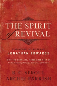 Title: The Spirit of Revival: Discovering the Wisdom of Jonathan Edwards, Author: R. C. Sproul