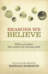 Title: Reasons We Believe: 50 Lines of Evidence That Confirm the Christian Faith, Author: Nathan Busenitz