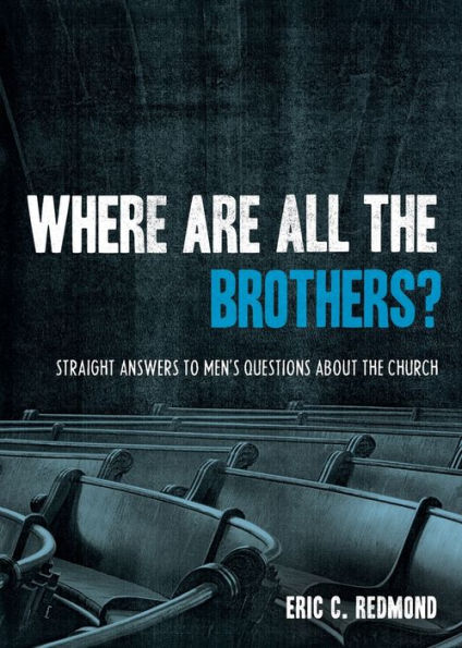 Where Are All the Brothers?: Straight Answers to Men's Questions about Church