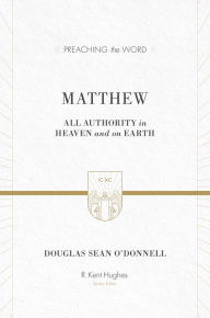 Title: Matthew: All Authority in Heaven and on Earth, Author: Douglas Sean O'Donnell