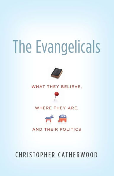 The Evangelicals: What They Believe, Where Are, and Their Politics