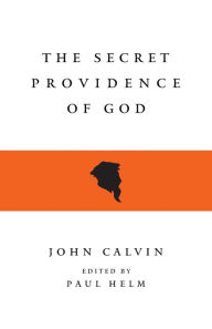 Title: The Secret Providence of God, Author: John Calvin