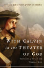 With Calvin in the Theater of God: The Glory of Christ and Everyday Life