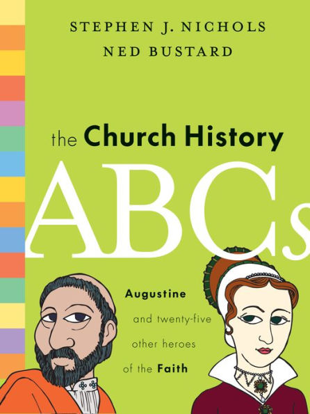 The Church History ABCs: Augustine and 25 Other Heroes of the Faith