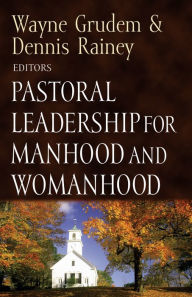 Title: Pastoral Leadership for Manhood and Womanhood, Author: Wayne Grudem