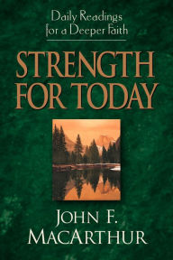 Title: Strength for Today: Daily Readings for a Deeper Faith, Author: John MacArthur