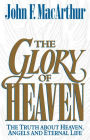 The Glory of Heaven: The Truth about Heaven, Angels and Eternal Life