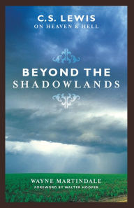 Title: Beyond the Shadowlands (Foreword by Walter Hooper): C. S. Lewis on Heaven and Hell, Author: Wayne Martindale