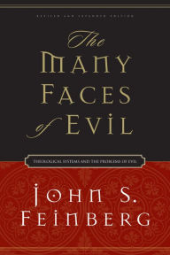 Title: The Many Faces of Evil (Revised and Expanded Edition): Theological Systems and the Problems of Evil, Author: John S. Feinberg