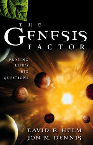 Title: The Genesis Factor: Probing Life's Big Questions, Author: David R. Helm