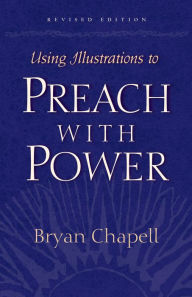 Title: Using Illustrations to Preach with Power (Revised Edition), Author: Bryan Chapell