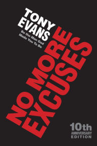 Title: No More Excuses (10th Anniversary Edition): Be the Man God Made You To Be, Author: Tony Evans