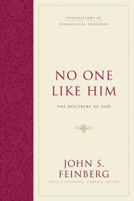 Title: No One Like Him: The Doctrine of God, Author: John S. Feinberg